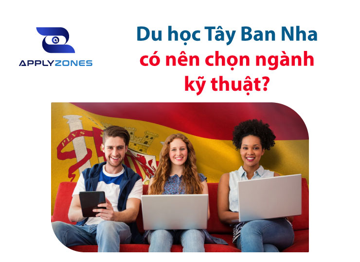 Có nên chọn du học Tây Ban Nha ngành kỹ thuật?